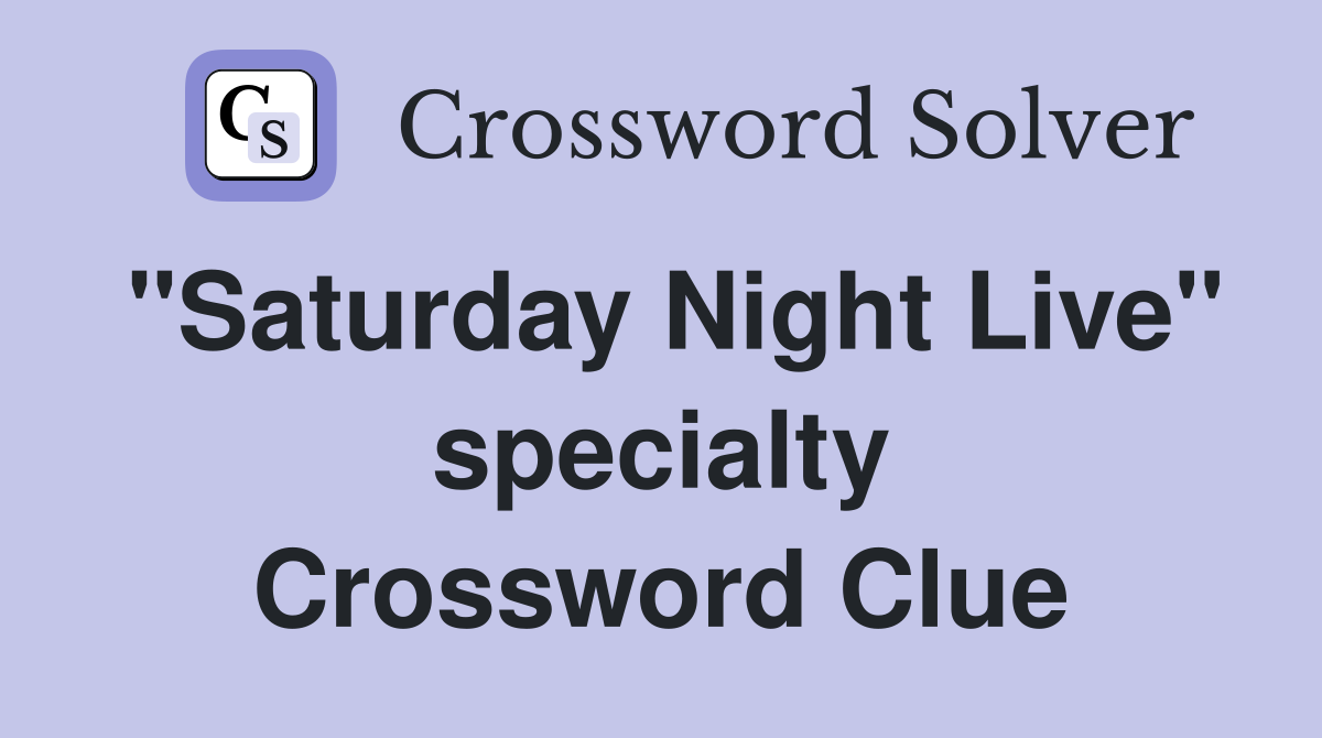 "Saturday Night Live" specialty Crossword Clue