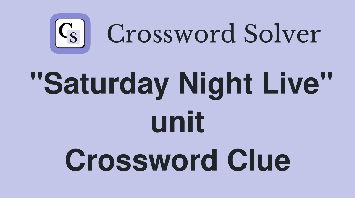 "Saturday Night Live" unit Crossword Clue