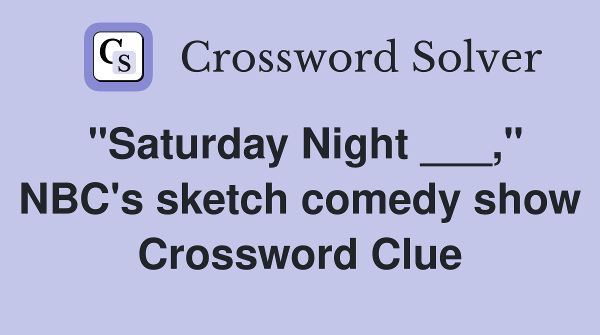 "Saturday Night ___," NBC's sketch comedy show Crossword Clue