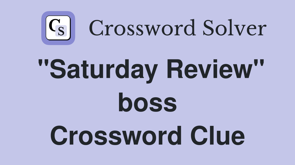 "Saturday Review" boss Crossword Clue