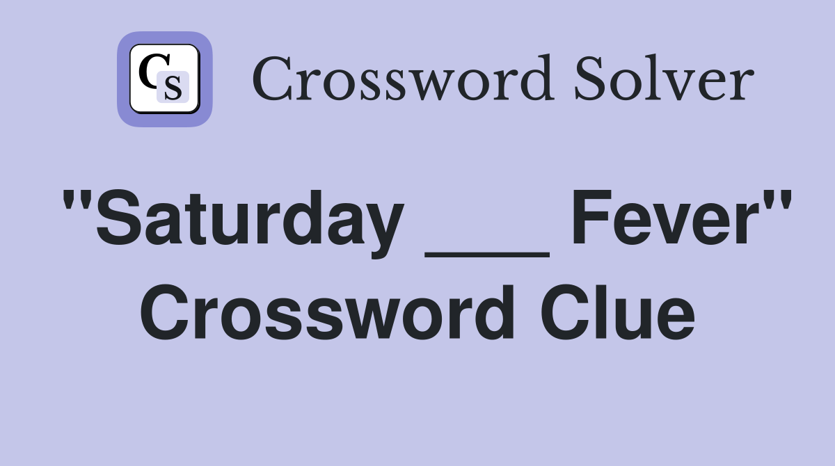 "Saturday ___ Fever" Crossword Clue