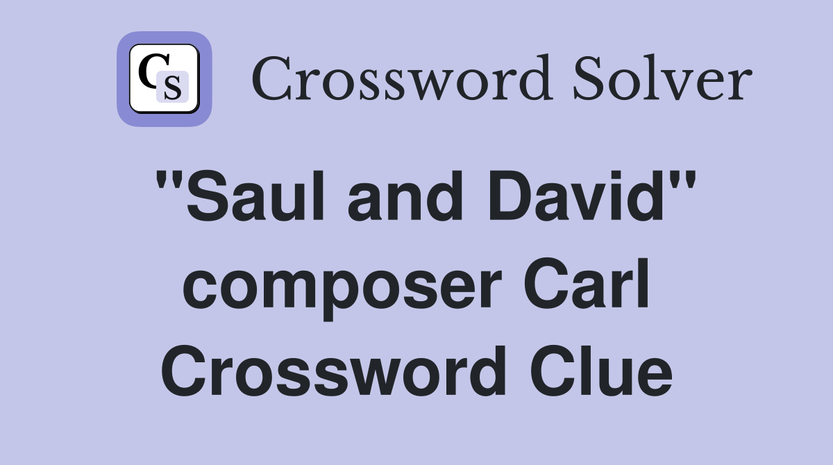 "Saul and David" composer Carl Crossword Clue