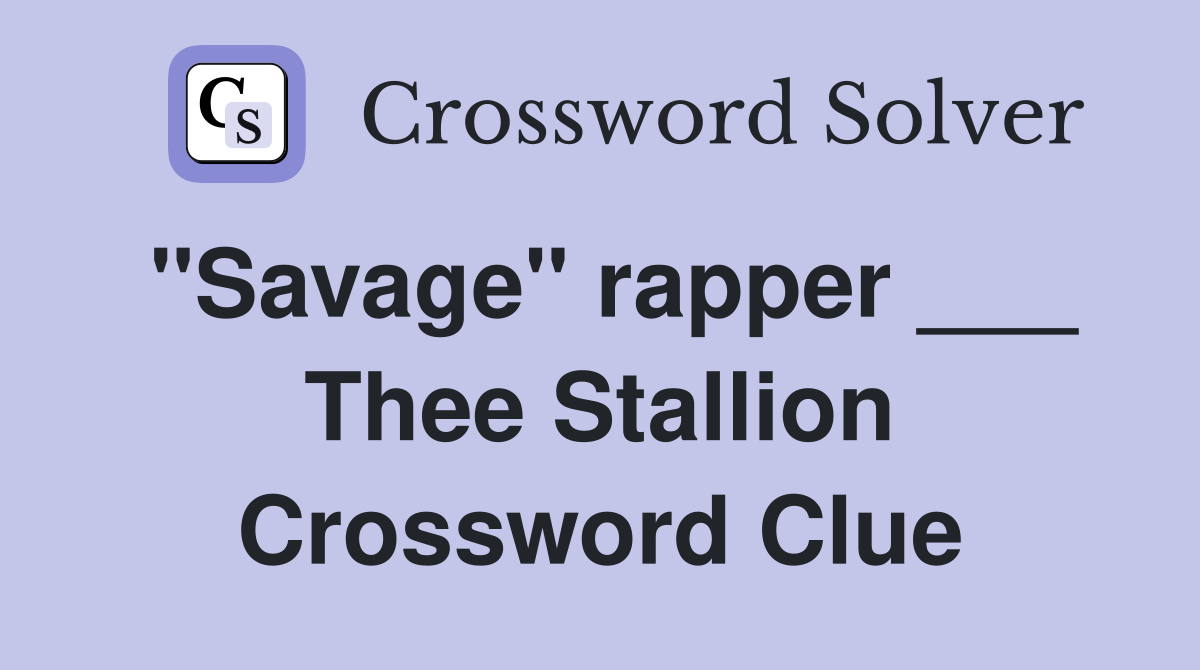 "Savage" rapper ___ Thee Stallion Crossword Clue