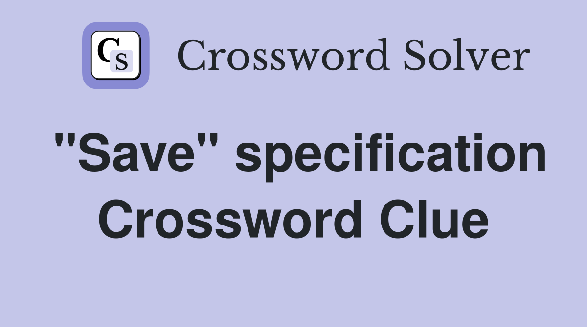 "Save" specification Crossword Clue
