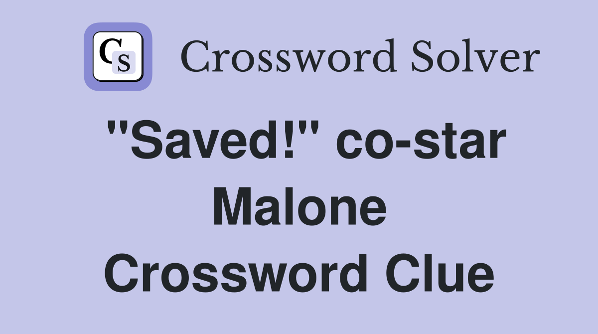 "Saved!" co-star Malone Crossword Clue