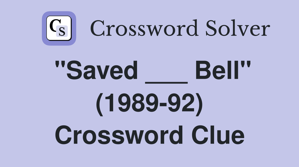 "Saved ___ Bell" (1989-92) Crossword Clue