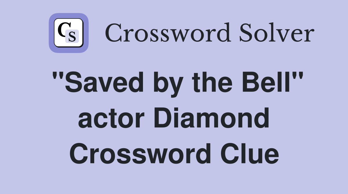 "Saved by the Bell" actor Diamond Crossword Clue