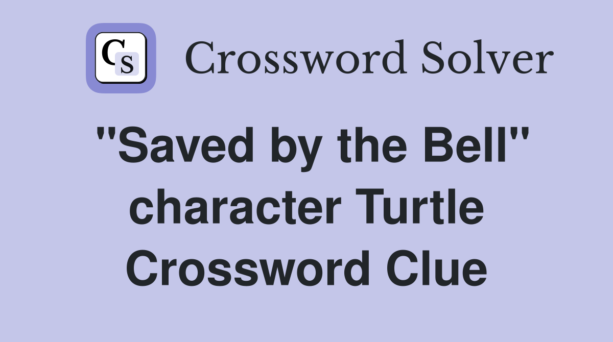 "Saved by the Bell" character Turtle Crossword Clue