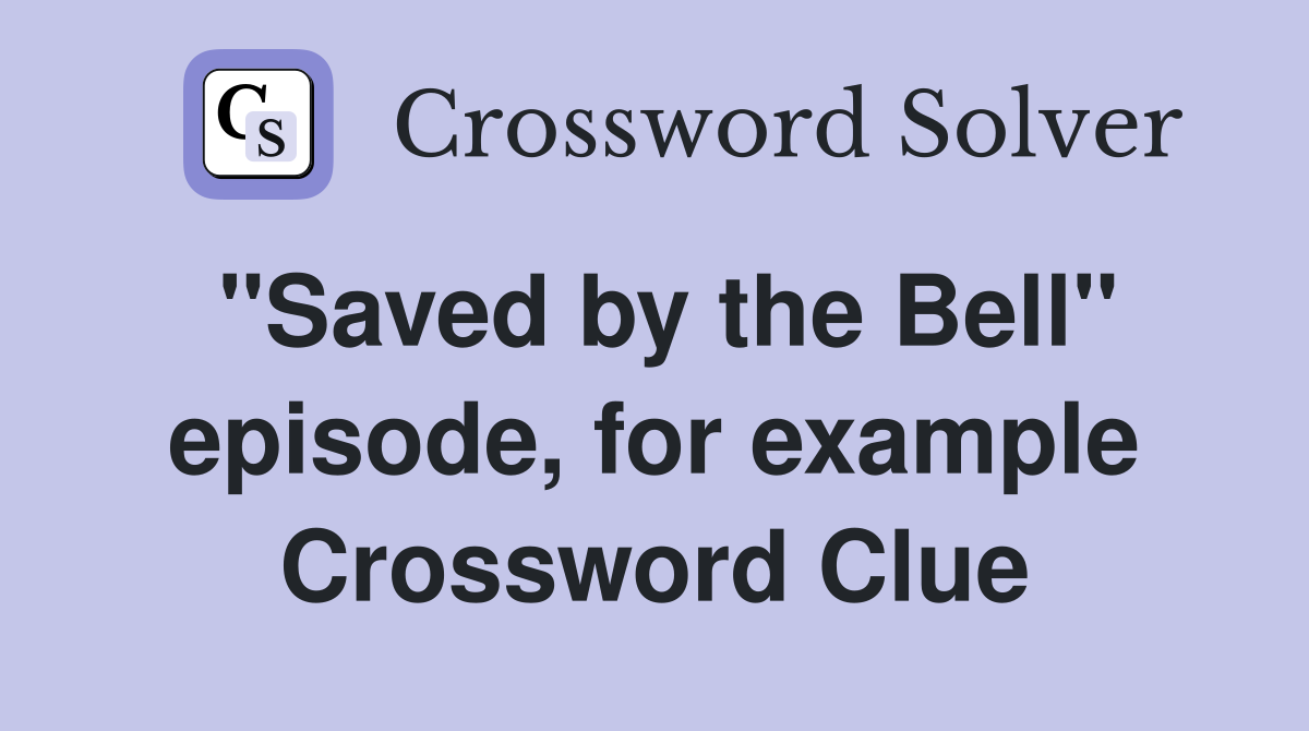 "Saved by the Bell" episode, for example Crossword Clue