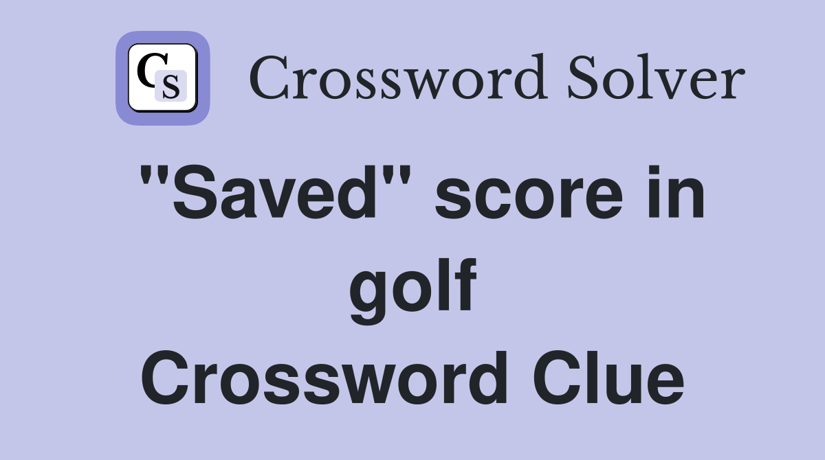 "Saved" score in golf Crossword Clue