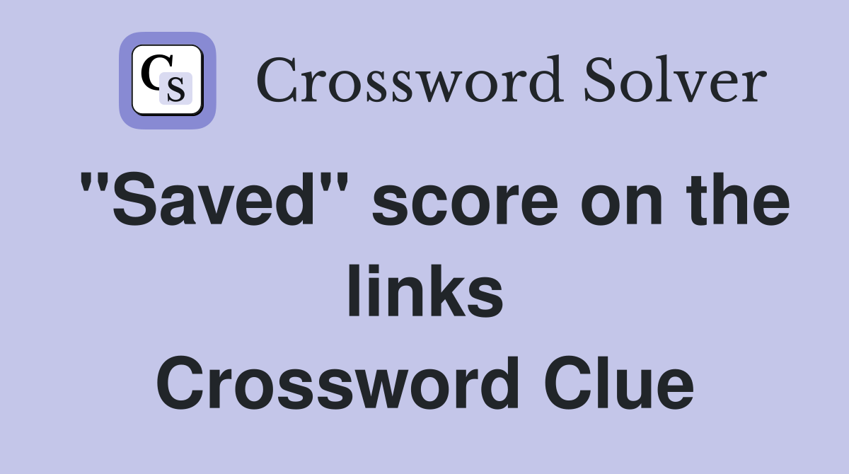 "Saved" score on the links Crossword Clue