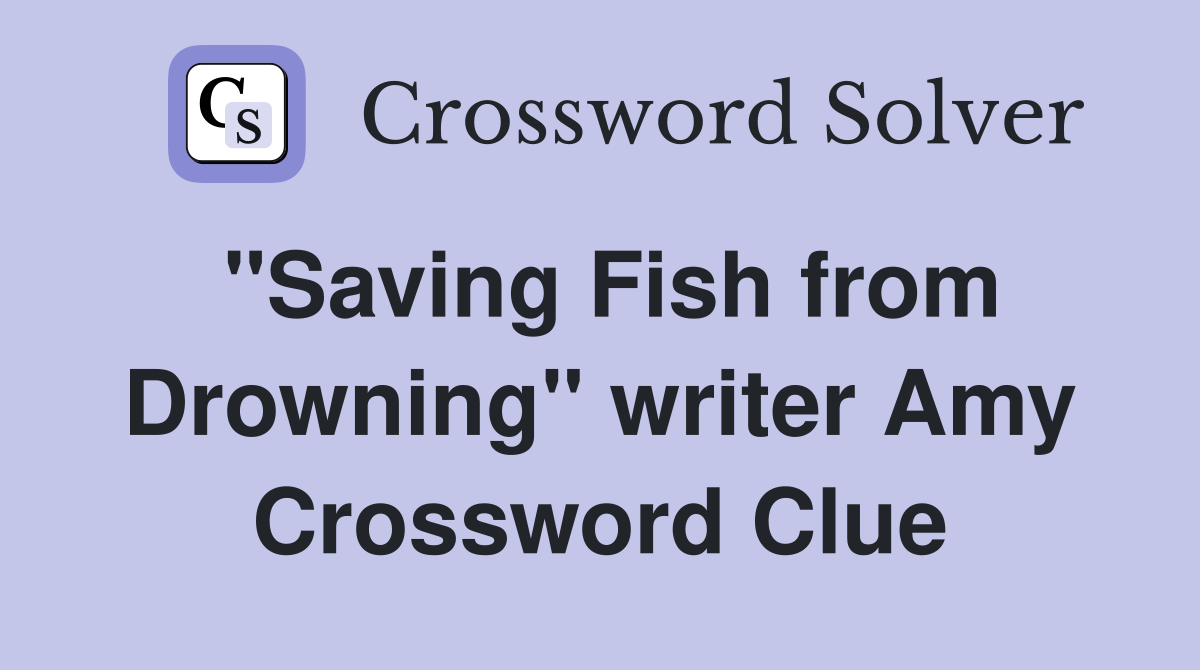 "Saving Fish from Drowning" writer Amy Crossword Clue