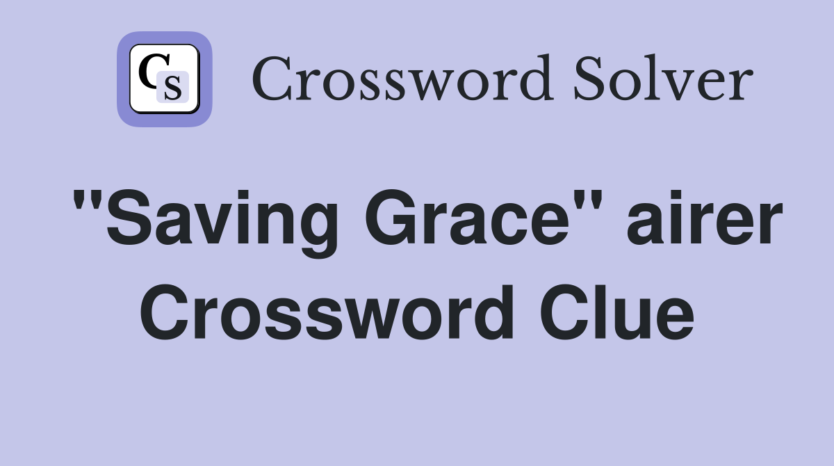 "Saving Grace" airer Crossword Clue