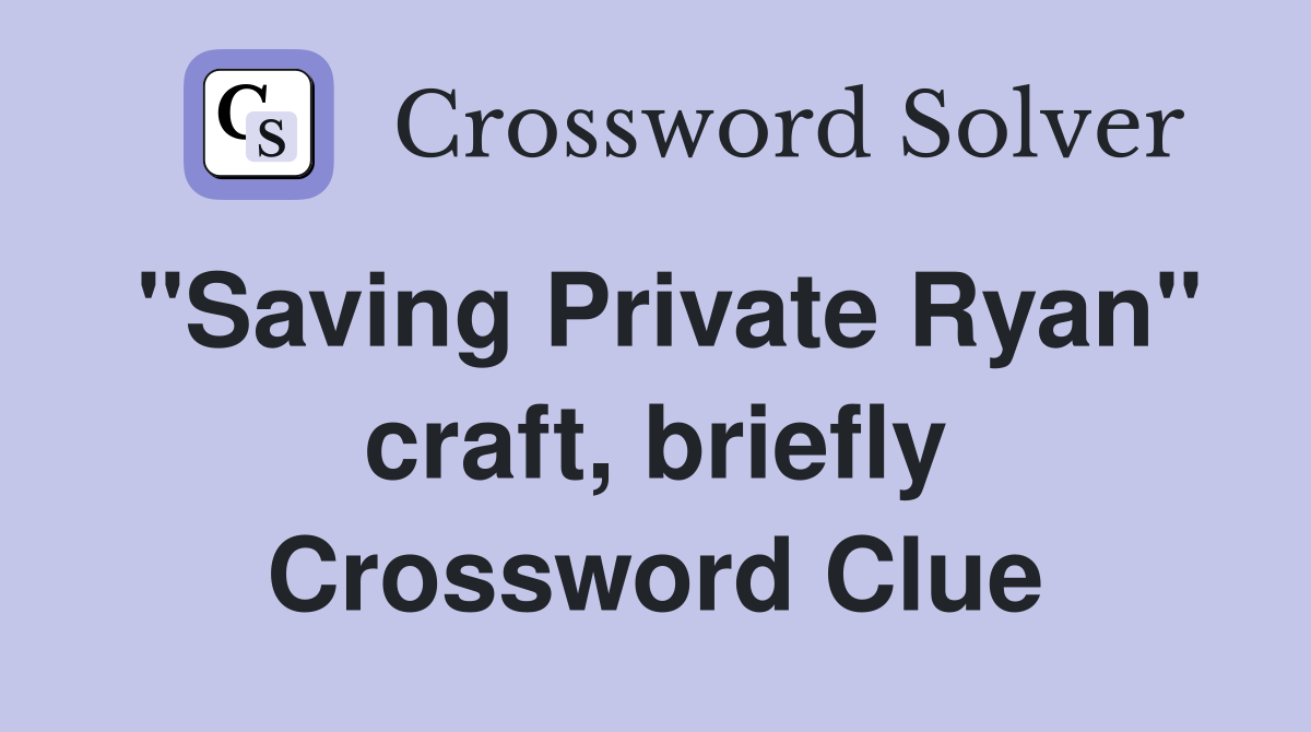 "Saving Private Ryan" craft, briefly Crossword Clue