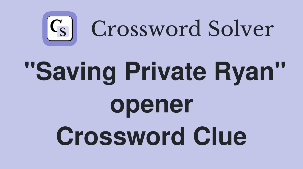 "Saving Private Ryan" opener Crossword Clue