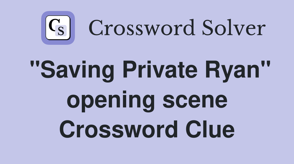 "Saving Private Ryan" opening scene Crossword Clue