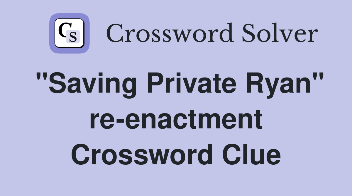 "Saving Private Ryan" re-enactment Crossword Clue