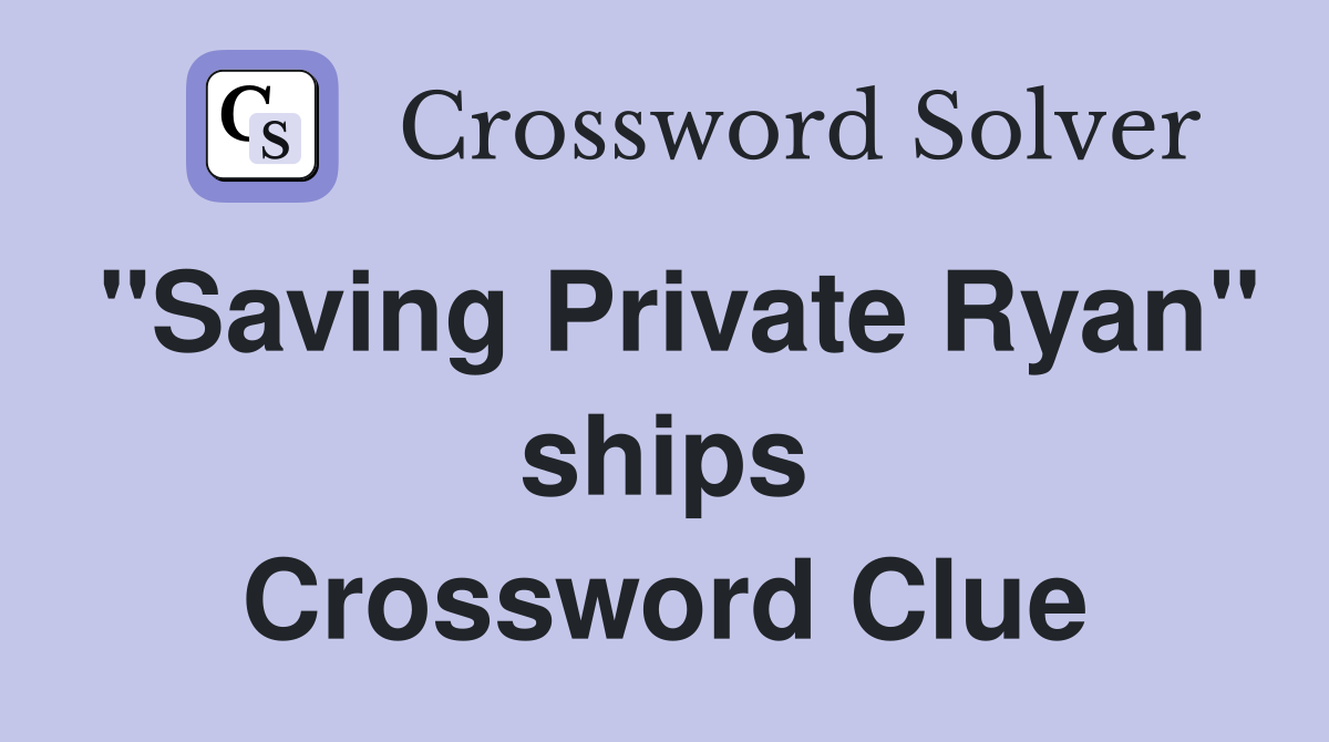 "Saving Private Ryan" ships Crossword Clue
