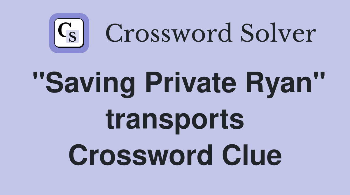 "Saving Private Ryan" transports Crossword Clue