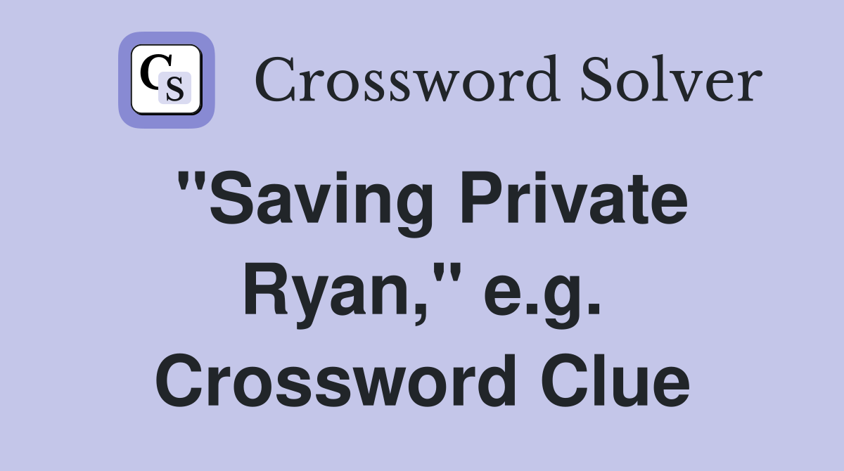 "Saving Private Ryan," e.g. Crossword Clue