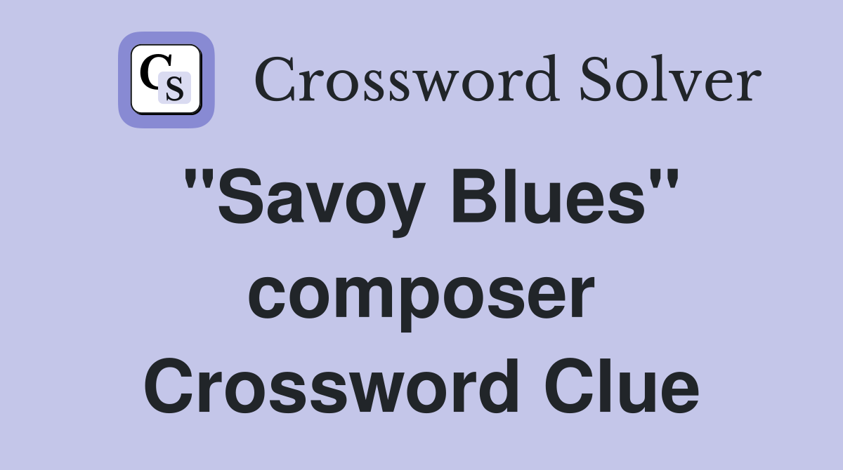 "Savoy Blues" composer Crossword Clue
