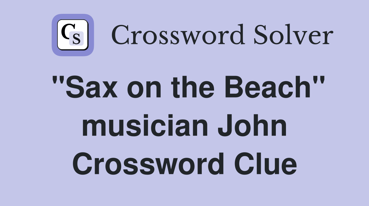"Sax on the Beach" musician John Crossword Clue