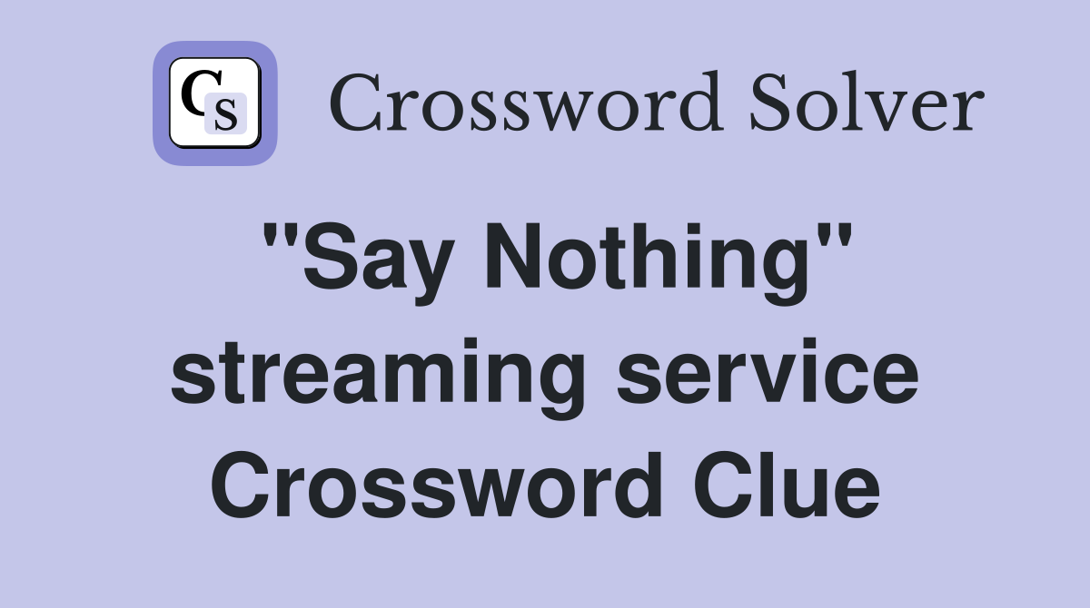 "Say Nothing" streaming service Crossword Clue