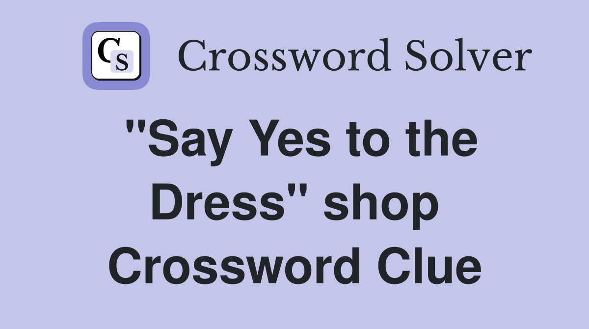 "Say Yes to the Dress" shop Crossword Clue