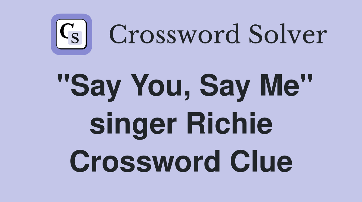 "Say You, Say Me" singer Richie Crossword Clue