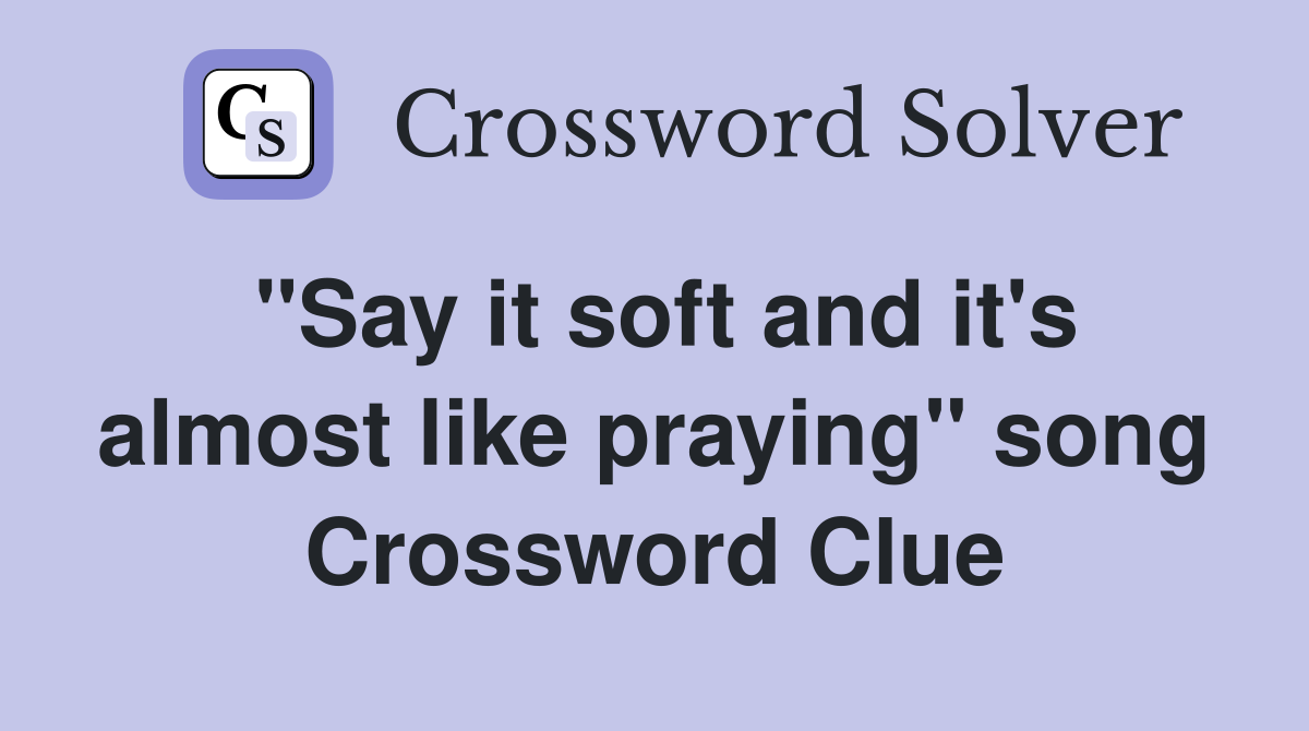 "Say it soft and it's almost like praying" song Crossword Clue