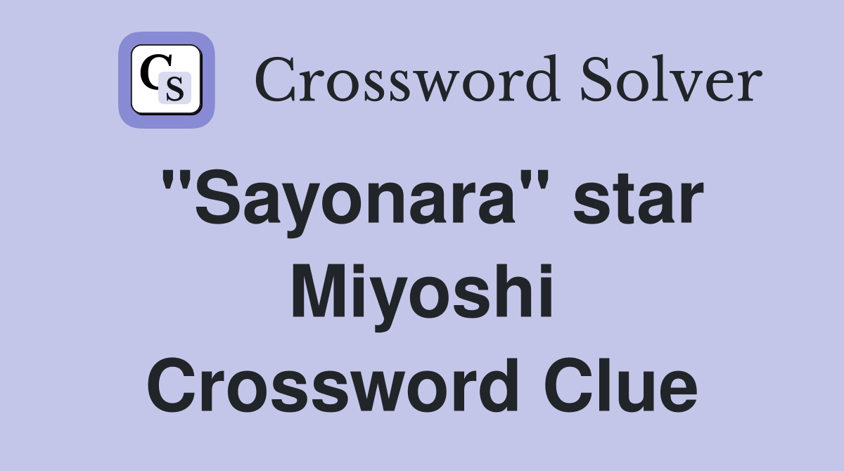 "Sayonara" star Miyoshi Crossword Clue