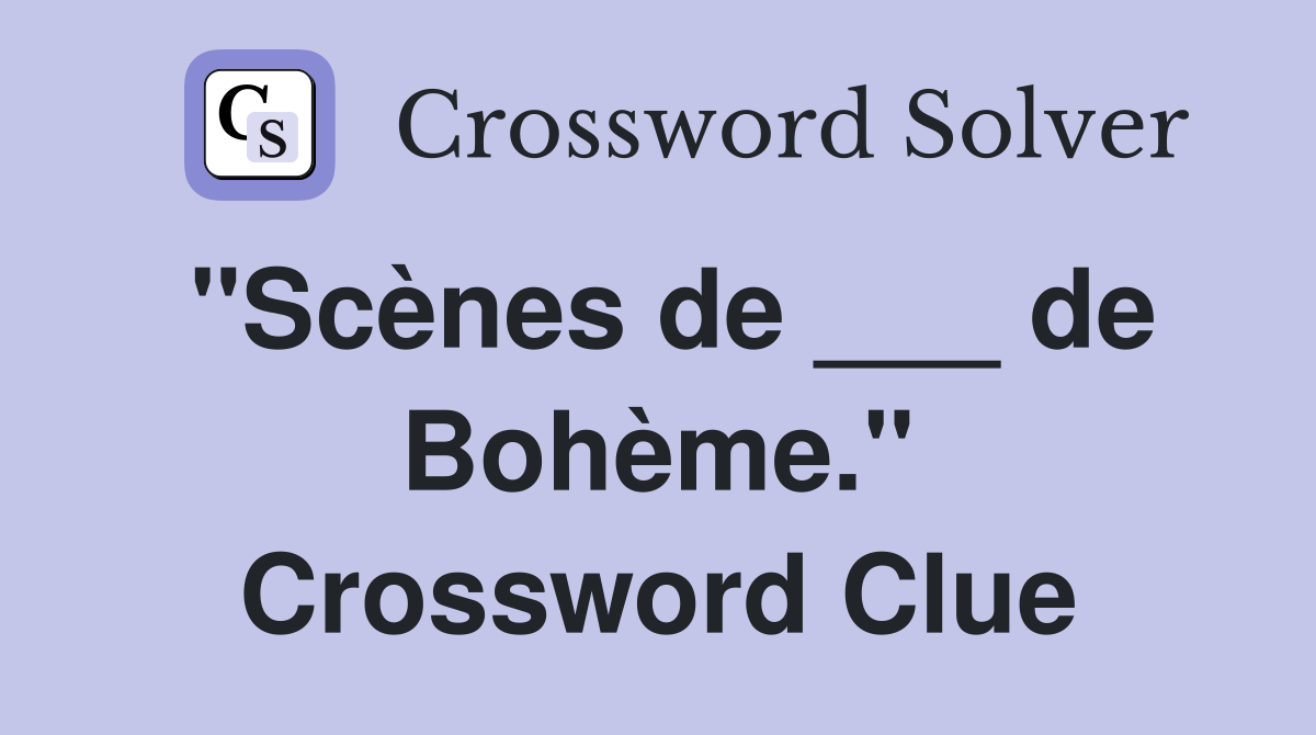 "Scènes de ___ de Bohème." Crossword Clue
