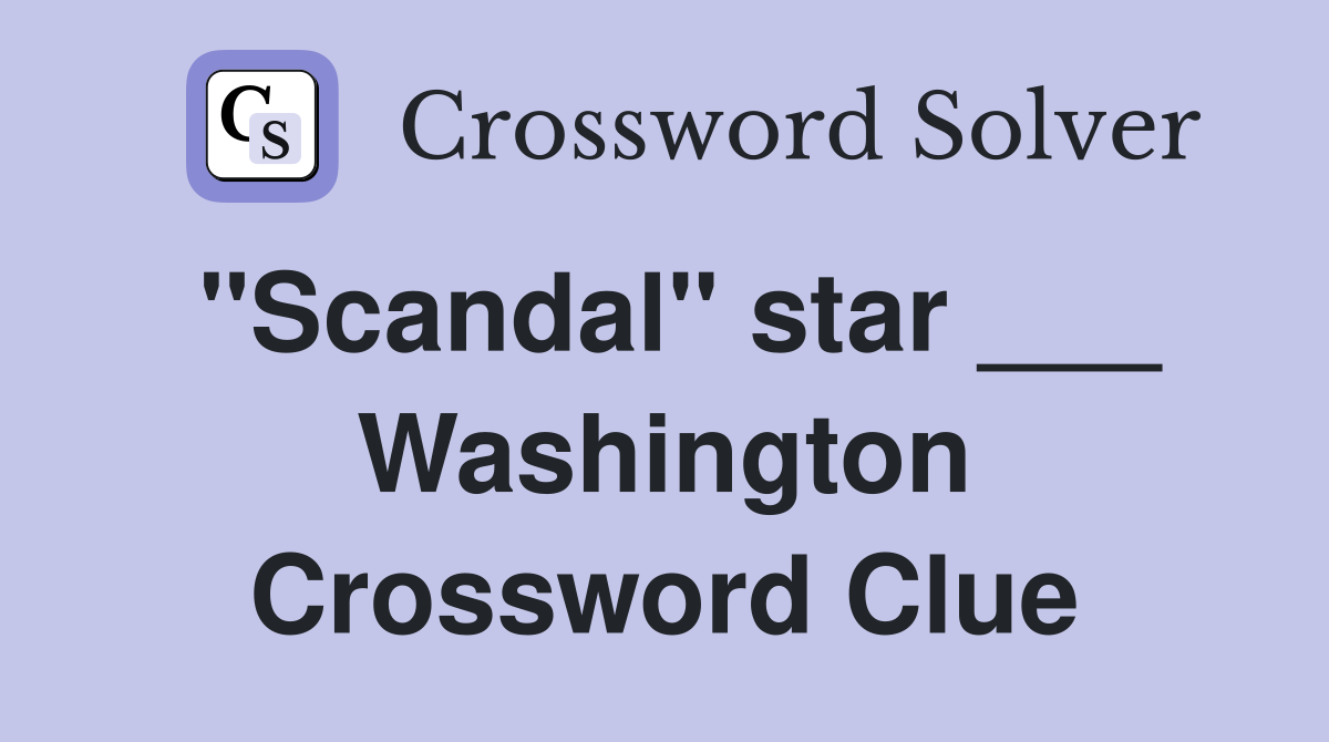 "Scandal" star ___ Washington Crossword Clue