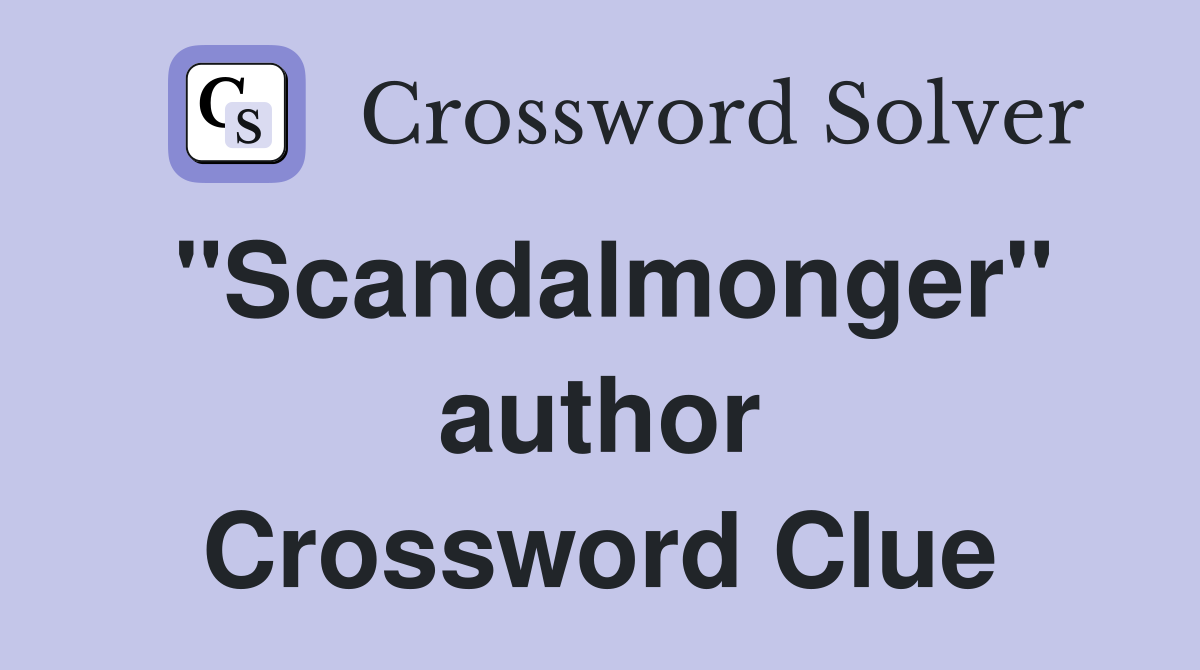 "Scandalmonger" author Crossword Clue