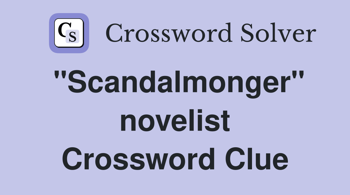 "Scandalmonger" novelist Crossword Clue