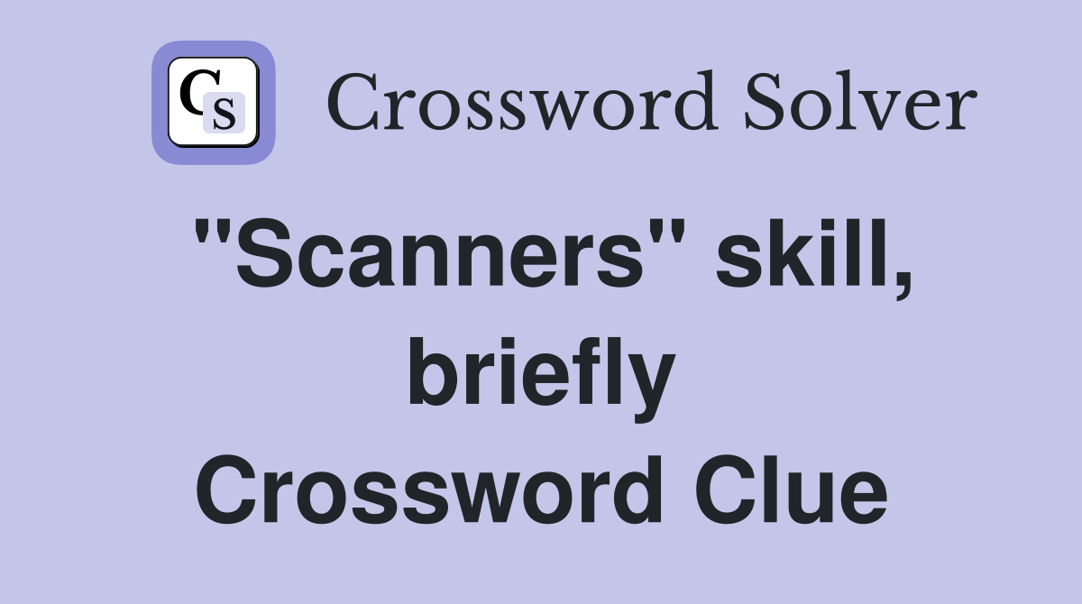 "Scanners" skill, briefly Crossword Clue