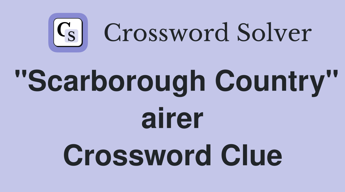 "Scarborough Country" airer Crossword Clue