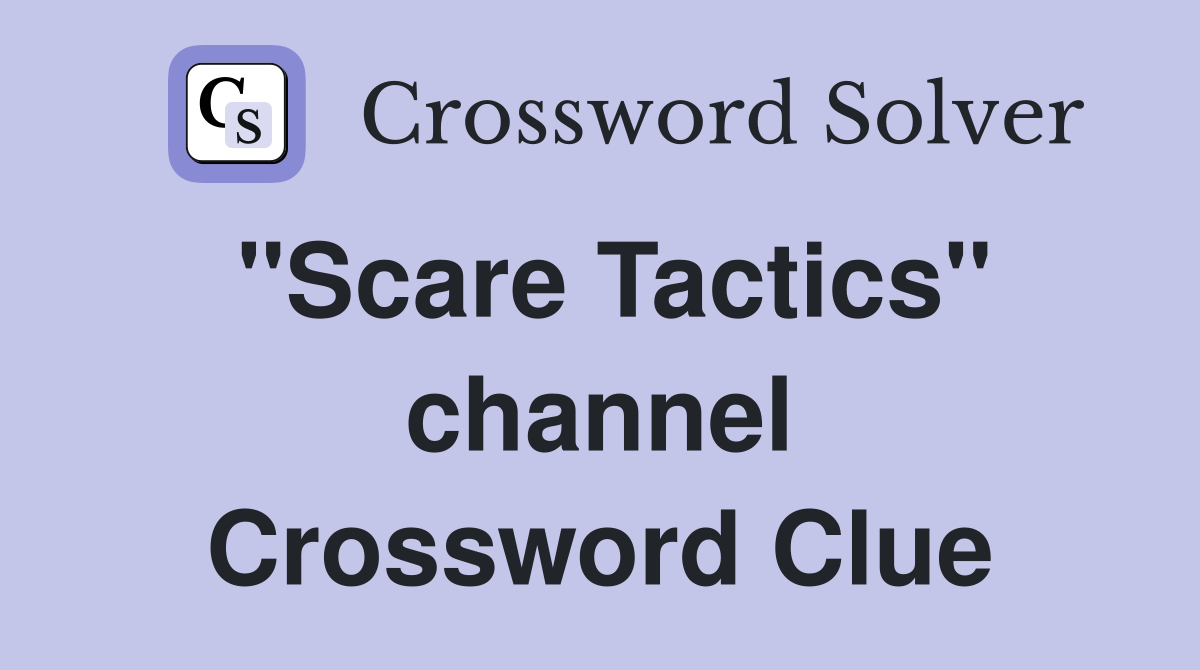 "Scare Tactics" channel Crossword Clue