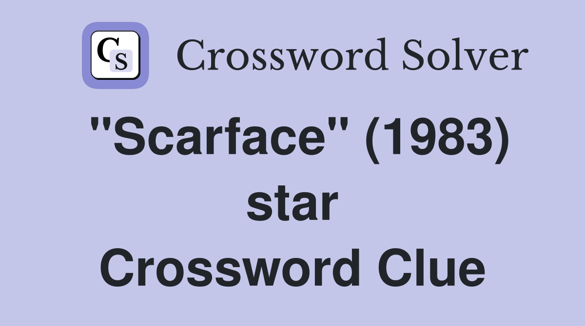 "Scarface" (1983) star Crossword Clue