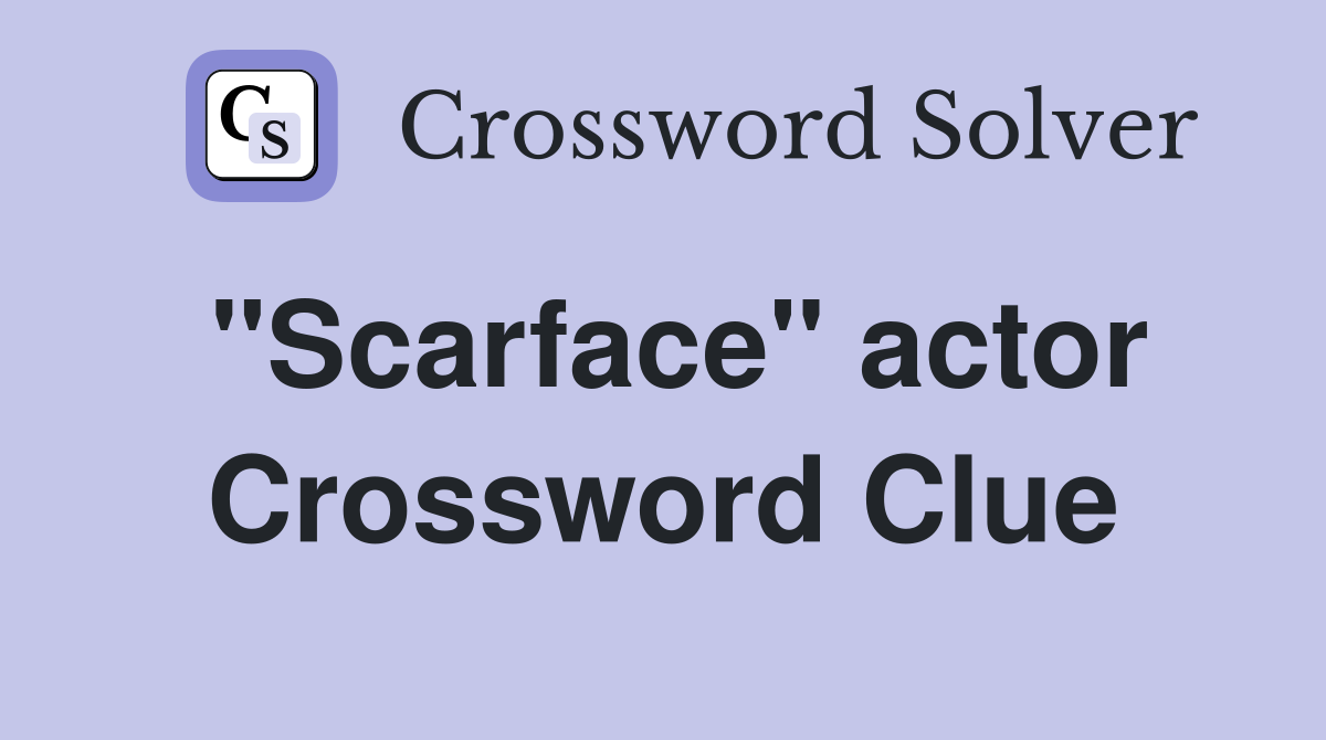 "Scarface" actor Crossword Clue