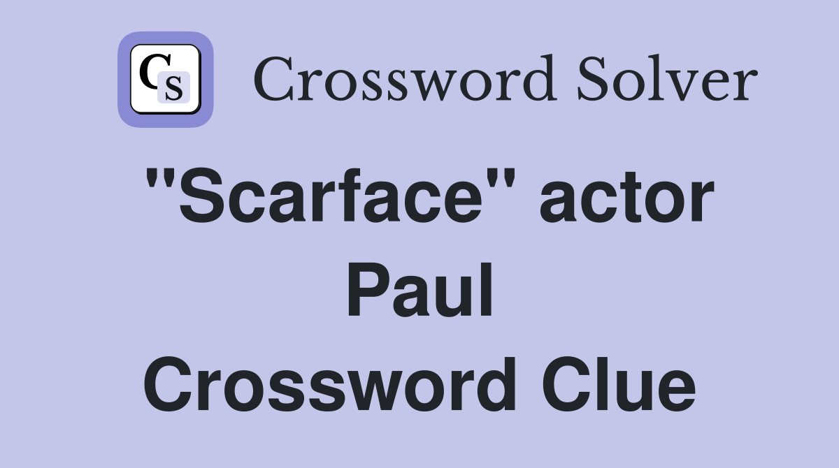 "Scarface" actor Paul Crossword Clue