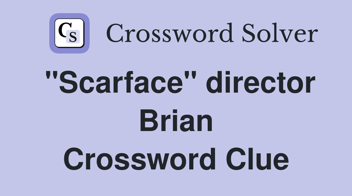 "Scarface" director Brian Crossword Clue