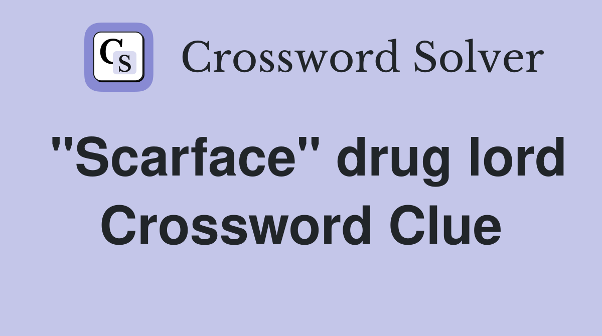 "Scarface" drug lord Crossword Clue