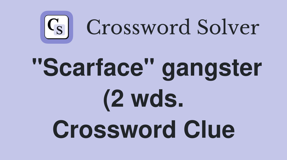 quot Scarface quot gangster (2 wds ) Crossword Clue Answers Crossword Solver quot Scarface quot gangster (2 wds ) Crossword Clue Answers Crossword Solver
