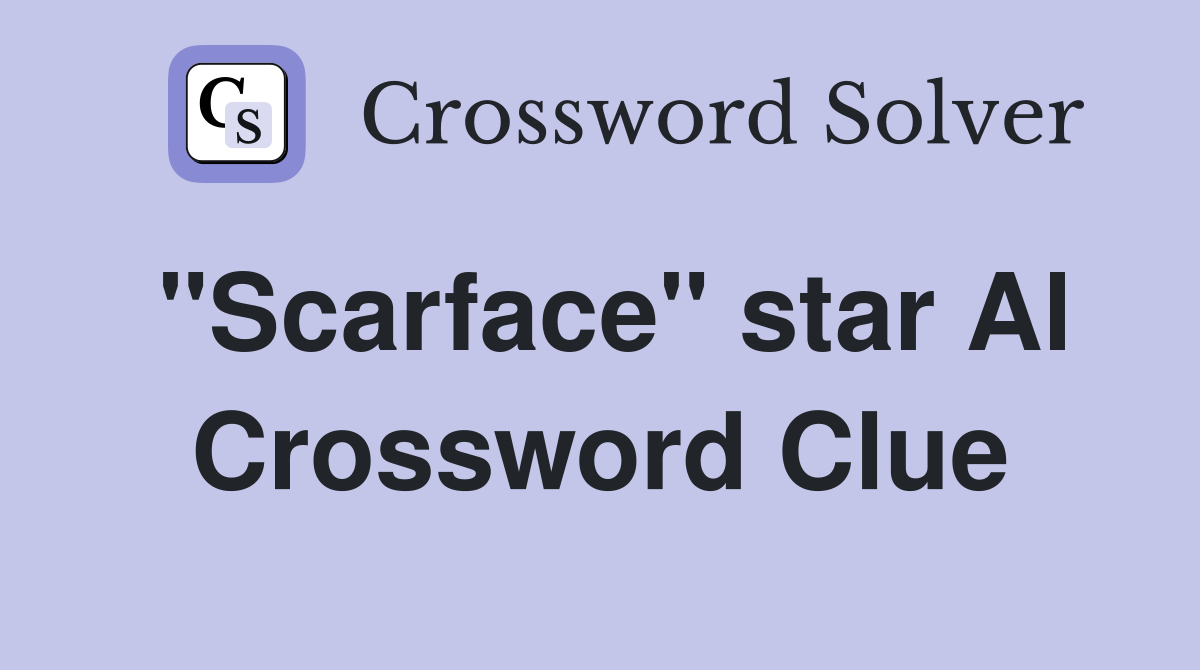 "Scarface" star Al Crossword Clue