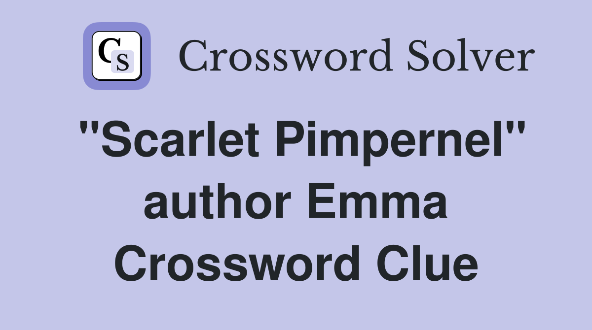 "Scarlet Pimpernel" author Emma Crossword Clue
