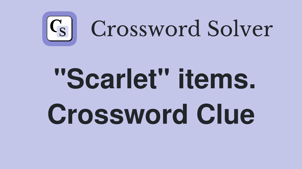 "Scarlet" items. Crossword Clue