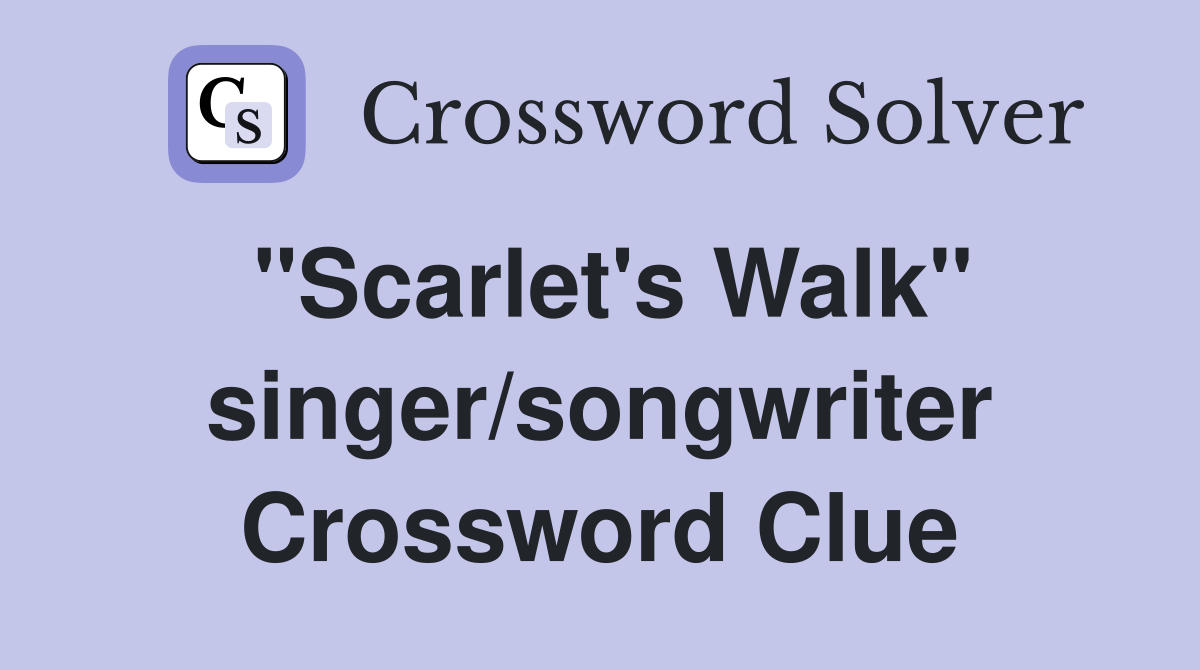 "Scarlet's Walk" singer/songwriter Crossword Clue