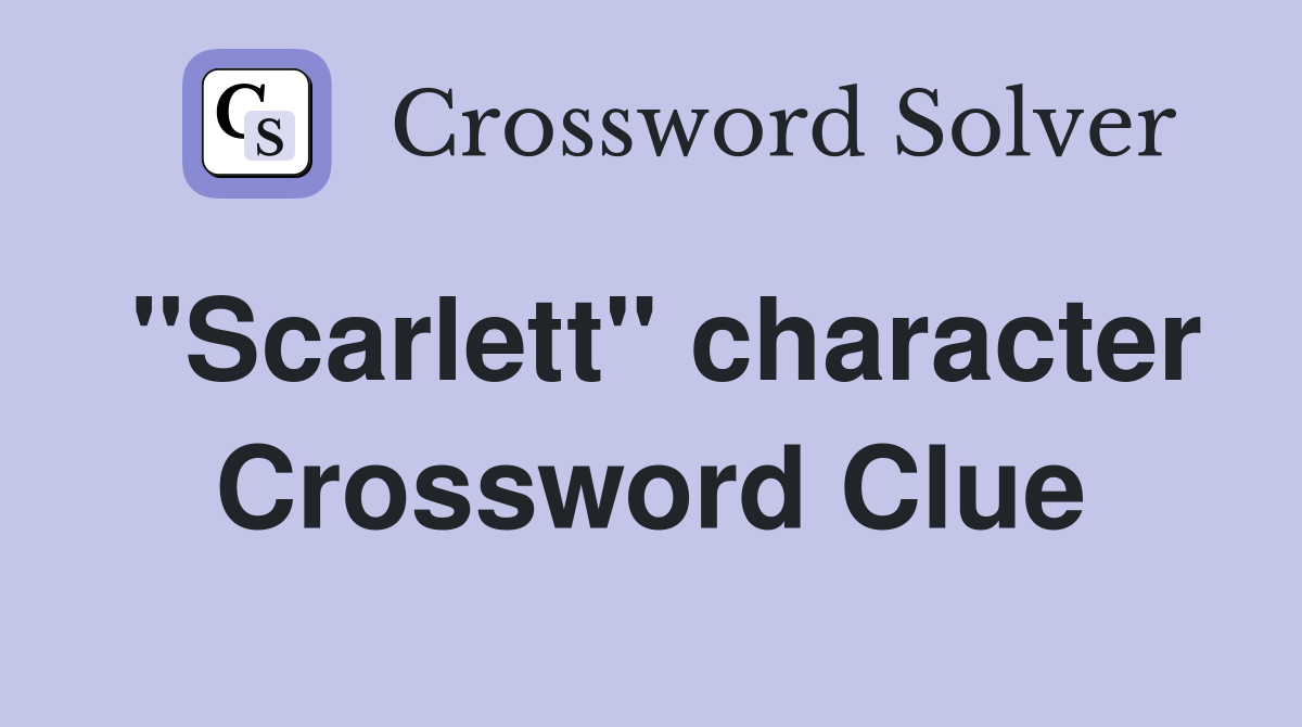 "Scarlett" character Crossword Clue