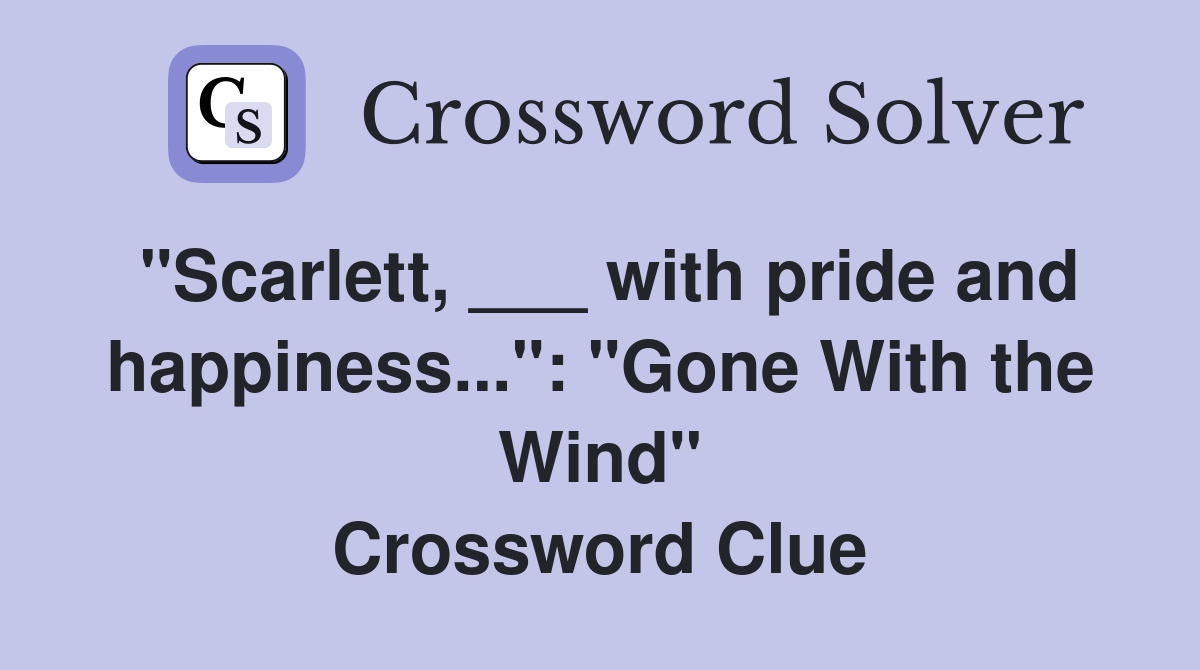 "Scarlett, ___ with pride and happiness...": "Gone With the Wind" Crossword Clue